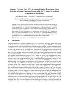 Graphics Processor Unit (GPU) Accelerated Shallow Transparent Layer Detection in Optical Coherence Tomographic (OCT) images for real-time Corneal Surgical Guidance Tejas Sudharshan Mathai1, 2, John Galeotti1, 2, Samantha