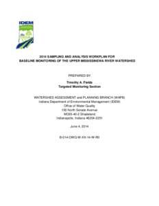 2014 SAMPLING AND ANALYSIS WORKPLAN FOR BASELINE MONITORING OF THE UPPER MISSISSINEWA RIVER WATERSHED PREPARED BY Timothy A. Fields Targeted Monitoring Section