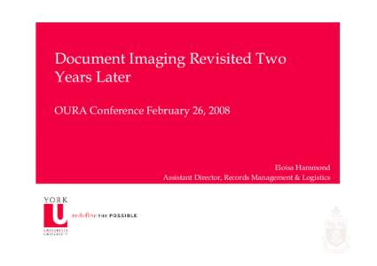 Document Imaging Revisited Two Years Later OURA Conference February 26, 2008 Eloisa Hammond Assistant Director, Records Management & Logistics