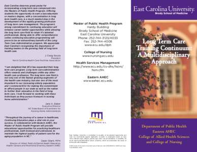 East Carolina deserves great praise for incorporating a long term care component into the Masters of Public Health Program. Offering students the opportunity to earn a baccalaureate or masters degree, with a concentratio