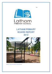 LATHAM PRIMARY BOARD REPORT 2012 Students at play in the Latham Primary grounds