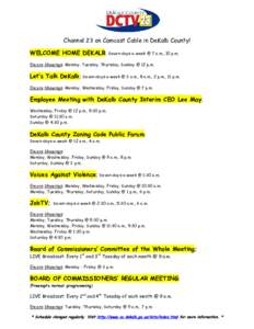 Channel 23 on Comcast Cable in DeKalb County! WELCOME HOME DEKALB; Seven-days-a-week @ 7 a.m., 10 p.m. Encore Showings: Monday, Tuesday, Thursday, Sunday @ 12 p.m. Let’s Talk DeKalb; Seven-days-a-week @ 3 a.m., 8 a.m.,