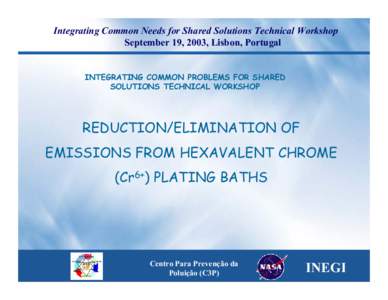 Integrating Common Needs for Shared Solutions Technical Workshop September 19, 2003, Lisbon, Portugal INTEGRATING COMMON PROBLEMS FOR SHARED SOLUTIONS TECHNICAL WORKSHOP  REDUCTION/ELIMINATION OF