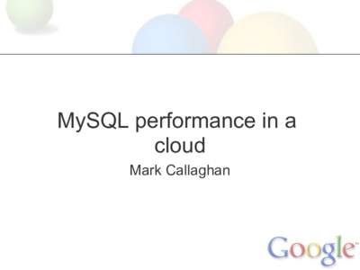 MySQL performance in a cloud Mark Callaghan Special thanks Eric Hammond (http://www.anvilon.com) provided