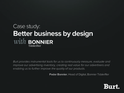 Case study:  Better business by design with Burt provides instrumental tools for us to continuously measure, evaluate and improve our advertising inventory, creating real value for our advertisers and