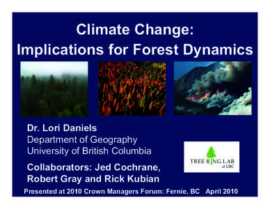 Climate Change: Implications for Forest Dynamics Dr. Lori Daniels Department of Geography University of British Columbia