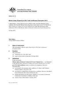 AMSA EX 31  Marine safety (Expired pre-USL Code certificates) Exemption 2014 I, Mick Kinley, Acting Chief Executive Officer of the Australian Maritime Safety Authority (the National Marine Safety Regulator) made under se