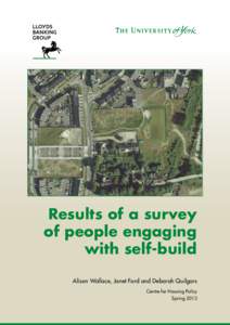 Results of a survey of people engaging with self-build Alison Wallace, Janet Ford and Deborah Quilgars Centre for Housing Policy Spring 2013