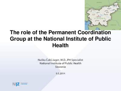 The role of the Permanent Coordination Group at the National Institute of Public Health The Republic of Slovenia