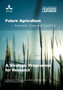 Future Agriculture – Livestock, Crops and Land Use A Strategic Programme for Research Jan Bengtsson, Ulf Magnusson, Lotta Rydhmer, Erik Steen Jensen,