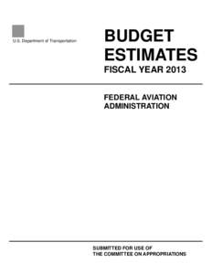 U.S. Department of Transportation  BUDGET ESTIMATES FISCAL YEAR 2013 FEDERAL AVIATION