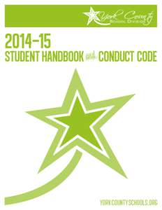 2014–15  STUDENT HANDBOOK CONDUCT CODE YORKCOUNTYSCHOOLS.ORG