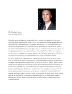 Mr. Richard Spires Chief Information Officer Richard A. Spires was appointed in September 2009 to serve as the Department of Homeland Security’s (DHS) Chief Information Officer (CIO). In this capacity, Mr. Spires is re