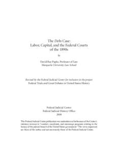 The Debs Case: Labor, Capital, and the Federal Courts of the 1890s by David Ray Papke, Professor of Law Marquette University Law School