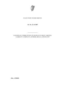 STATUTORY INSTRUMENTS.  S.I. No. 22 of 2007 ———————— EUROPEAN COMMUNITIES (EUROPEAN PUBLIC LIMITEDLIABILITY COMPANY) (FORMS) REGULATIONS 2007