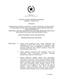 UNDANG-UNDANG REPUBLIK INDONESIA NOMOR 10 TAHUN 2012 TENTANG PENGESAHAN OPTIONAL PROTOCOL TO THE CONVENTION ON THE RIGHTS OF THE CHILD ON THE SALE OF CHILDREN, CHILD PROSTITUTION AND CHILD PORNOGRAPHY