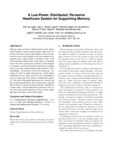 A Low-Power, Distributed, Pervasive Healthcare System for Supporting Memory Dirk de Jager, Alex L. Wood, Geoff V. Merrett, Bashir M. Al-Hashimi, Kieron O’Hara, Nigel R. Shadbolt and Wendy Hall {ddj07r, alw306, gvm, bma