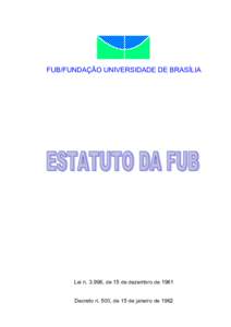 FUB/FUNDAÇÃO UNIVERSIDADE DE BRASÍLIA  Lei n, de 15 de dezembro de 1961 Decreto n. 500, de 15 de janeiro de 1962  UNIVERSIDADE DE BRASÍLIA