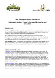 This Generation Youth Conference Submission to Lord Young’s Review of Enterprise and Education. Background On Thursday 27th March, 50 young people aged[removed]from six educational institutions across four London borough