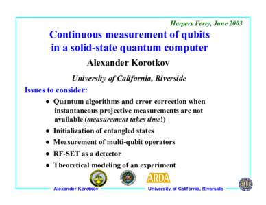 Harpers Ferry, JuneContinuous measurement of qubits in a solid-state quantum computer Alexander Korotkov University of California, Riverside