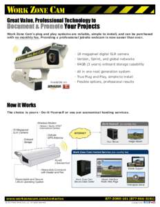 Great Value, Professional Technology to  Document & Promote Your Projects Work Zone Cam’s plug and play systems are reliable, simple to install, and can be purchased with no monthly fee. Providing a professional jobsit