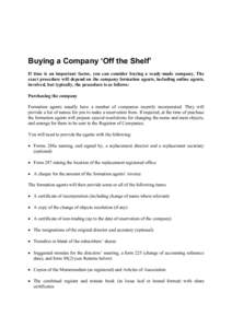 Buying a Company ‘Off the Shelf’ If time is an important factor, you can consider buying a ready-made company. The exact procedure will depend on the company formation agents, including online agents, involved, but t