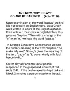 AND NOW, WHY DELAY? GO AND BE BAPTIZED… (Acts 22:16) Upon examination of the word 