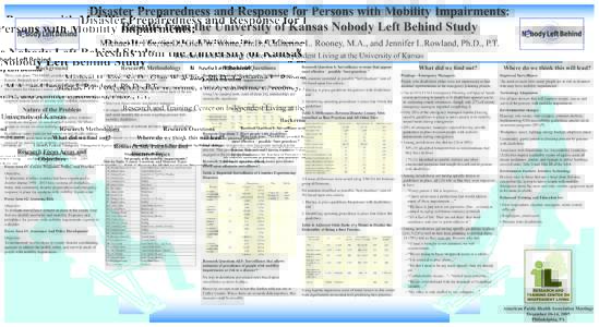 Disaster Preparedness and Response for Persons with Mobility Impairments: Results from the University of Kansas Nobody Left Behind Study Michael H. Fox, Sc.D., Glen W. White, Ph.D., Catherine L. Rooney, M.A., and Jennife