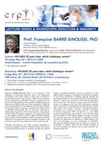 LECTURE SERIES & WORKSHOPS INFECTION & IMMUNITY  Prof. Françoise BARRÉ-SINOUSSI, PhD Current Position: Professor at the Institut Pasteur, Research Director at the INSERM, France