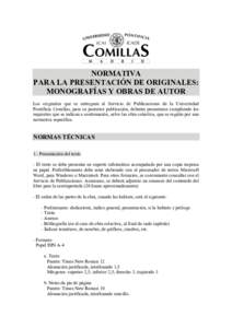 NORMATIVA PARA LA PRESENTACIÓN DE ORIGINALES: MONOGRAFÍAS Y OBRAS DE AUTOR Los originales que se entreguen al Servicio de Publicaciones de la Universidad Pontificia Comillas, para su posterior publicación, deberán pr