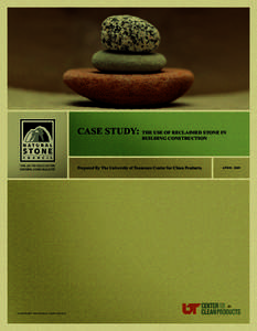 CASE STUDY: The Use of Reclaimed Stone in Building Construction Prepared By The University of Tennessee Center for Clean Products.  © COPYRIGHT 2009 NATURAL STONE COUNCIL