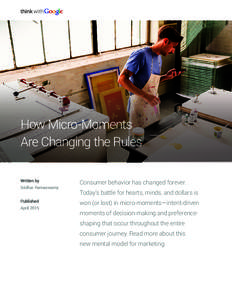 How Micro-Moments Are Changing the Rules Written by Sridhar Ramaswamy Published April 2015