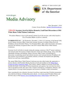 Date: December 1, 2014 Contact: Jessica Kershaw, [removed] UPDATE: Secretary Jewell to Deliver Remarks, Lead Panel Discussions at 2014 White House Tribal Nations Conference President Obama to host sixth 