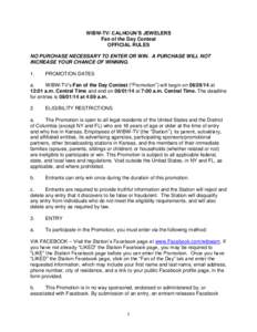 WIBW-TV/ CALHOUN’S JEWELERS Fan of the Day Contest OFFICIAL RULES NO PURCHASE NECESSARY TO ENTER OR WIN. A PURCHASE WILL NOT INCREASE YOUR CHANCE OF WINNING. 1.