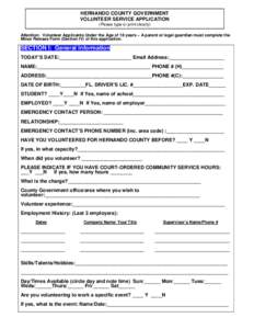 HERNANDO COUNTY GOVERNMENT VOLUNTEER SERVICE APPLICATION (Please type or print clearly) Attention: Volunteer Applicants Under the Age of 18 years – A parent or legal guardian must complete the Minor Release Form (Secti