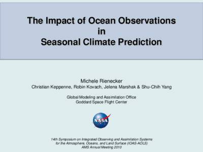 The Impact of Ocean Observations in Seasonal Climate Prediction Michele Rienecker Christian Keppenne, Robin Kovach, Jelena Marshak & Shu-Chih Yang