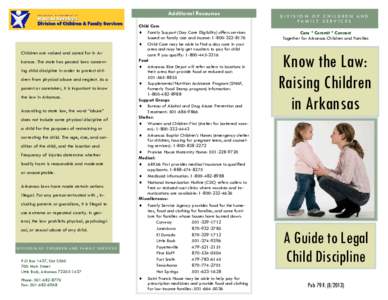 Additional Resources  Children are valued and cared for in Arkansas. The state has passed laws concerning child discipline in order to protect children from physical abuse and neglect. As a parent or caretaker, it is imp