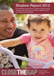 Shadow Report 2012 On Australian governments’ progress towards closing the gap in life expectancy between Indigenous and non-Indigenous Australians  Close the Gap