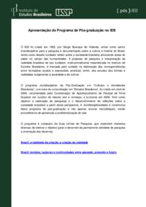 Apresentação do Programa de Pós-graduação no IEB  O IEB foi criado em 1962, por Sérgio Buarque de Holanda, então como centro interdisciplinar para a pesquisa e documentação sobre a cultura e história do Brasil,