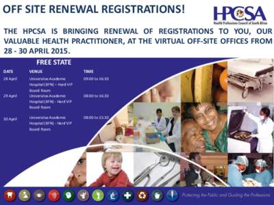 OFF SITE RENEWAL REGISTRATIONS! THE HPCSA IS BRINGING RENEWAL OF REGISTRATIONS TO YOU, OUR VALUABLE HEALTH PRACTITIONER, AT THE VIRTUAL OFF-SITE OFFICES FROMAPRILFREE STATE DATE