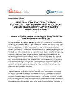 For Immediate Release  NEW 7-DAY BODY MONITOR PATCH FROM BODYMEDIA & AVERY DENNISON MEDICAL SOLUTIONS WILL AID IN WELLNESS INITIATIVES INCLUDING WEIGHT MANAGEMENT