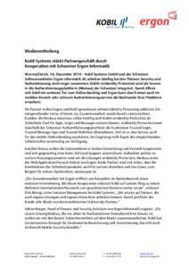 Medienmitteilung Kobil Systems stärkt Partnergeschäft durch Kooperation mit Schweizer Ergon Informatik Worms/Zürich, 18. Dezember 2014 – Kobil Systems GmbH und der Schweizer Softwareanbieter Ergon Informatik AG arbe