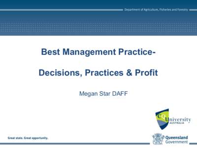 Best Management PracticeDecisions, Practices & Profit Megan Star DAFF Economics = Decisions  Measured by money