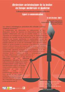 (Re)lecture archéologique de la justice en Europe médiévale et moderne Colloque international et interdisciplinaire Appel à communication 8-10 février 2017