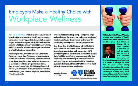 Employers Make a Healthy Choice with  Workplace Wellness How are you feeling? That’s a question usually asked by a physician to the patient, but it’s also a question being asked more frequently in the workplace by em