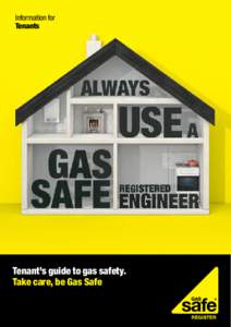 Information for Tenants Tenant’s guide to gas safety. Take care, be Gas Safe