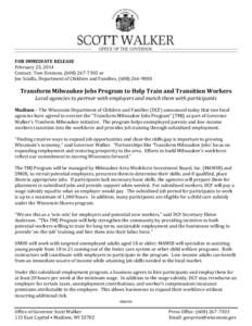 FOR IMMEDIATE RELEASE February 25, 2014 Contact: Tom Evenson, ([removed]or Joe Scialfa, Department of Children and Families, ([removed]Transform Milwaukee Jobs Program to Help Train and Transition Workers