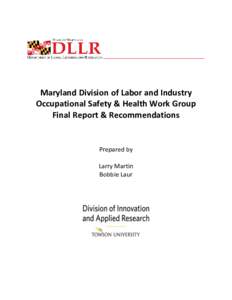 Maryland Division of Labor and Industry Occupational Safety & Health Work Group Final Report & Recommendations Prepared by Larry Martin