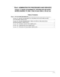 Title 5: ADMINISTRATIVE PROCEDURES AND SERVICES Chapter 17: MAINE GOVERNMENTAL INFORMATION NETWORK BOARD HEADING: PL 1999, c. 428, §1 (new); 2003, c. 643, §1 (rp) Table of Contents Part 1. STATE DEPARTMENTS............