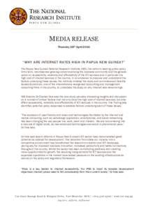 MEDIA RELEASE Thursday 28th April 2016 “WHY ARE INTERNET RATES HIGH IN PAPUA NEW GUINEA?” The Papua New Guinea National Research Institute (NRI), the nation’s leading public-policy think-tank, has observed growing 